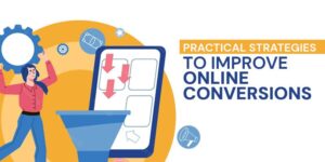 The image shows a graphic with a funnel leading into a mobile screen, symbolizing the conversion process in digital marketing. The text "Practical Strategies to Improve Online Conversions" highlights the focus on actionable tips to enhance the effectiveness of online marketing efforts, driving more conversions and improving overall performance. The design elements, such as arrows and megaphones, emphasize the goal of increasing engagement and converting visitors into customers.
